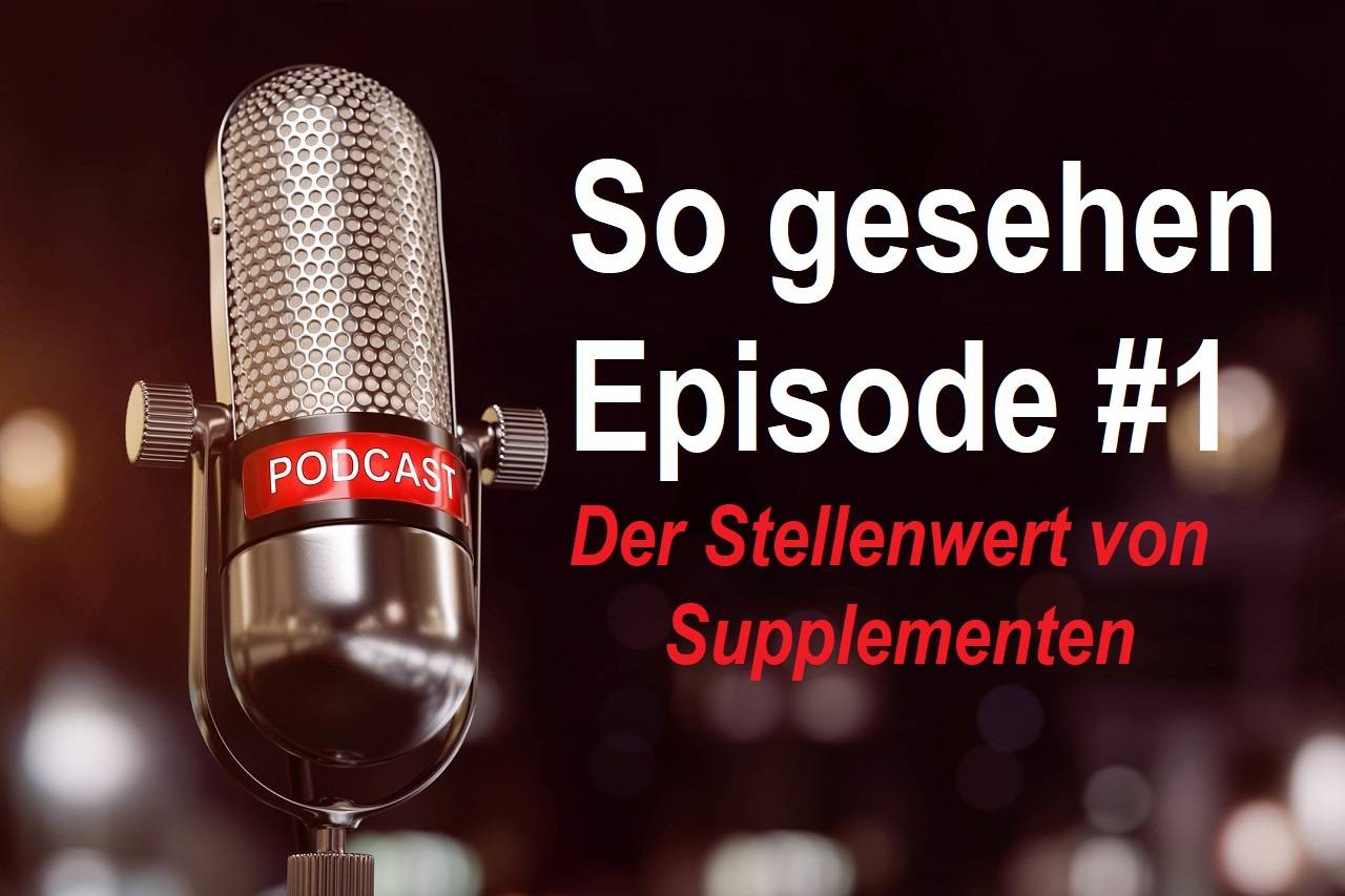 So gesehen - Episode #1: Der Stellenwert von Supplementen